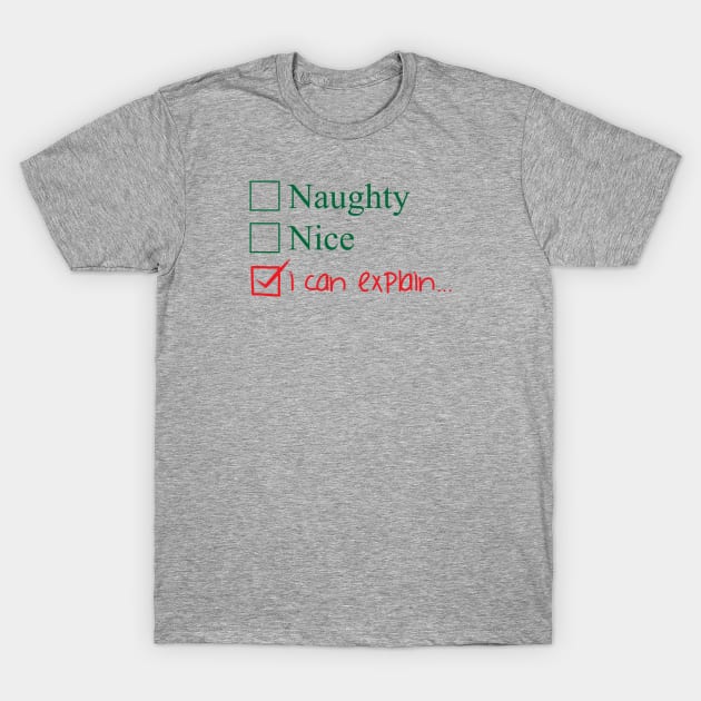 Naughty? Nice? I Can Explain... T-Shirt by DQDesigns By Chele